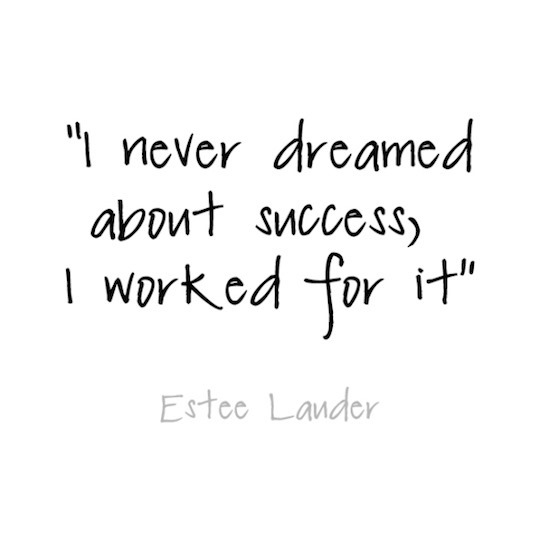 i-never-dreamed-about-success-i-worked-for-it-estee-lauder-quote