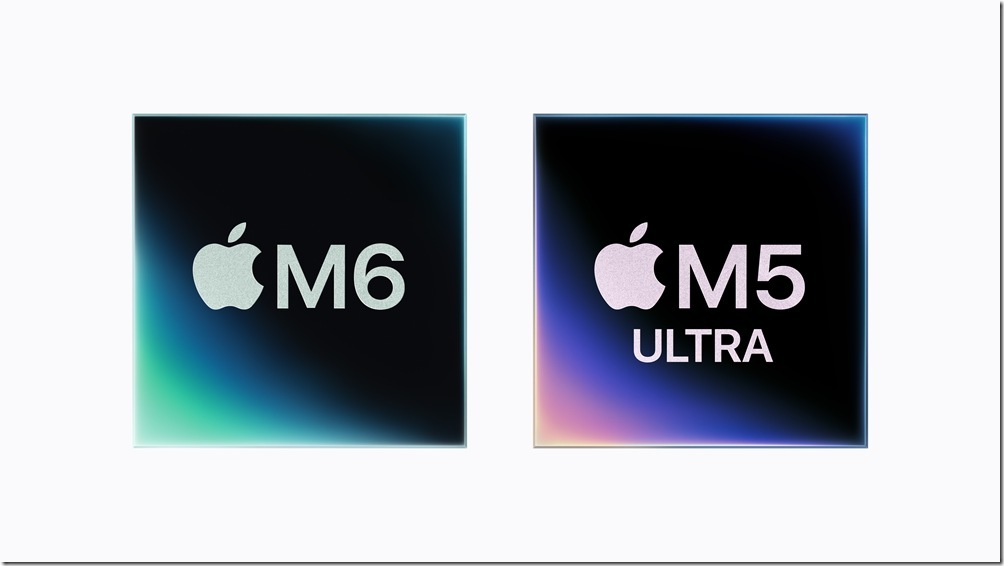 Apple-M6-and-M5-Ultra-260825 Apple-M6-and-M5-Ultra-260825